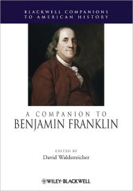 Title: A Companion to Benjamin Franklin / Edition 1, Author: David Waldstreicher