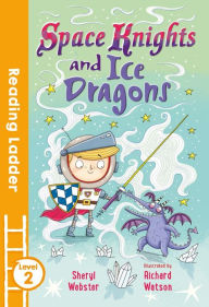 Title: Space Knights and Ice Dragons (Reading Ladder Level 2), Author: Sheryl Webster