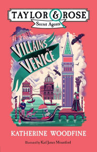 Title: Villains in Venice (Taylor and Rose Secret Agents, Book 3), Author: Katherine Woodfine