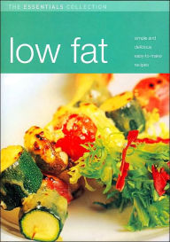 Low Fat: Simple and Delicious Easy-to-Make Recipes (The Essentials Collection Series)