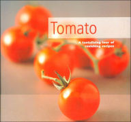Tomato: A Tantalizing Tour of Ravishing Recipes
