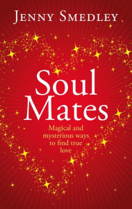 Title: Soul Mates: Magical and mysterious ways to find true love, Author: Jenny Smedley