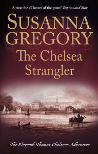 Title: The Chelsea Strangler (Thomas Chaloner Series #11), Author: Susanna Gregory