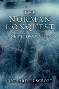 Title: The Norman Conquest: A New Introduction / Edition 1, Author: Richard Huscroft