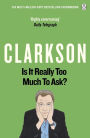 Is It Really Too Much To Ask?: The World According to Clarkson Volume 5