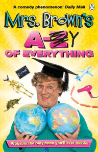 Title: Mrs. Brown's A to Y of Everything, Author: Brendan O'Carroll