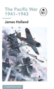 Free ebook download textbooks The Pacific War 1941-1943: Book 6 of the Ladybird Expert History of the Second World War