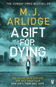 Title: A Gift for Dying: The gripping psychological thriller and Sunday Times bestseller, Author: M. J. Arlidge