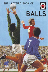Title: The Ladybird Book of Balls: The perfect gift for fans of the World Cup, Author: Jason Hazeley