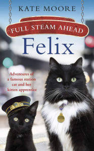 Title: Full Steam Ahead, Felix!, Author: Kate Moore