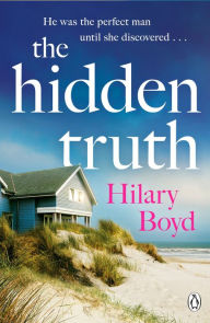 Title: The Hidden Truth: The gripping and suspenseful story of love, heartbreak and one devastating confession, Author: Hilary Boyd