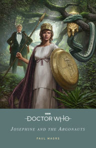 Title: Doctor Who: Josephine and the Argonauts, Author: Paul Magrs