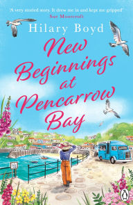 Title: New Beginnings At Pencarrow Bay: An uplifting page-turner set on the Cornish coast, from bestselling author of The Hidden Truth, Author: Hilary Boyd
