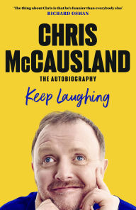 Title: Keep Laughing: The Laugh-Out-Loud Memoir from Beloved Comedian and Strictly Winner, Chris McCausland, Author: Chris McCausland