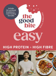 Title: The Good Bite Easy: High Protein, High Fibre, Delicious Meals, Author: Niall Kirkland