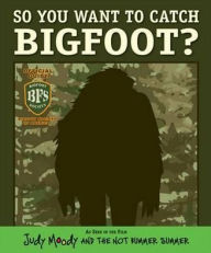 So You Want to Catch Bigfoot?. Based on the Novel by Megan McDonald
