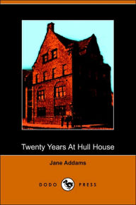 Twenty Years At Hull House; With Autobiographical Notes (Dodo Press)