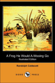 A Frog He Would A-Wooing Go