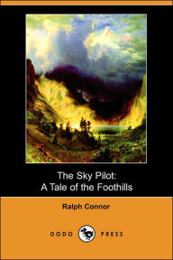 The Sky Pilot: A Tale of the Foothills