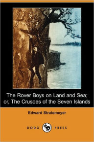 The Rover Boys on Land and Sea; or, the Crusoes of the Seven Islands