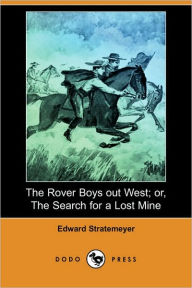The Rover Boys Out West; Or, The Search For A Lost Mine