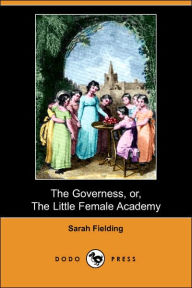 Title: The Governess, Or, the Little Female Academy (Dodo Press), Author: Sarah Fielding