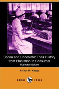 Cocoa and Chocolate: Their History from Plantation to Consumer