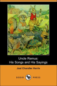 Title: Uncle Remus: His Songs and His Sayings (Dodo Press), Author: Joel Chandler Harris