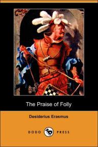 The Praise Of Folly (Dodo Press)