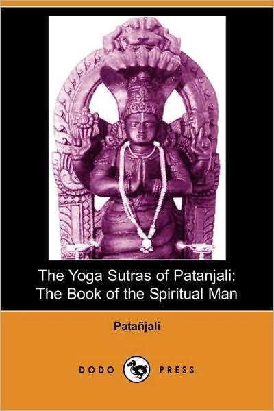 The Yoga Sutras Of Patanjali: The Book Of The Spiritual Man (Dodo Press ...