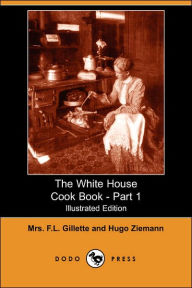 The White House Cook Book - Part 1 (Illustrated Edition)