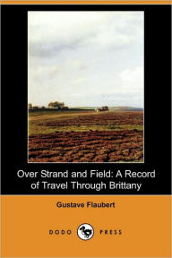Over Strand and Field: A Record of Travel through Brittany