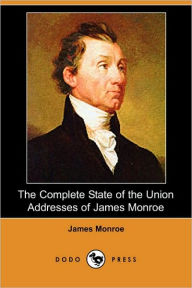 The Complete State Of The Union Addresses Of James Monroe