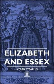 Title: Elizabeth and Essex, Author: Lytton Strachey