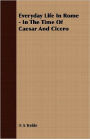 Everyday Life In Rome - In The Time Of Caesar And Cicero