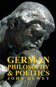 Title: German Philosophy And Politics, Author: John Dewey