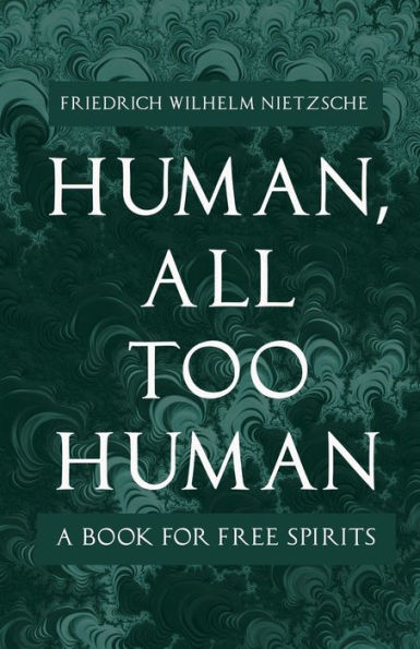 Human, All Too Human: A Book for Free Spirits