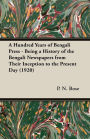 A Hundred Years Of Bengali Press - Being A History Of The Bengali Newspapers From Their Inception To The Present Day (1920)