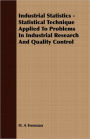 Industrial Statistics - Statistical Technique Applied To Problems In Industrial Research And Quality Control