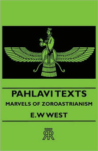 Title: Pahlavi Texts - Marvels of Zoroastrianism, Author: E W West