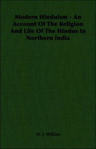 Modern Hinduism: An Account Of The Religion And Life Of The Hindus In Northern India