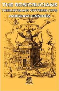 Title: The Rosicrucians - Their Rites And Mysteries (1870), Author: Hargrave Jennings