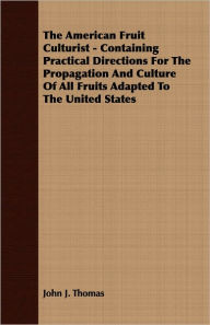 American Fruit Culturist - Containing Practical Directions for the Propagation and Culture of All Fruits Adapted to the United States