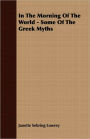 In The Morning Of The World - Some Of The Greek Myths