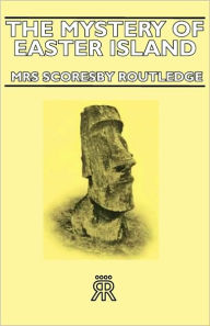 Title: The Mystery of Easter Island, Author: Scoresby Routledge