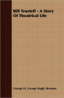 Bill Truetell - A Story Of Theatrical Life