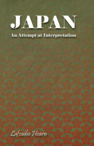 Title: Japan - An Attempt at Interpretation, Author: Lafcadio Hearn