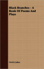 Black Branches - A Book Of Poems And Plays