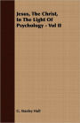 Jesus, The Christ, In The Light Of Psychology - Vol II