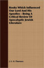 Books Which Influenced Our Lord And His Apostles - Being A Critical Review Of Apocalyptic Jewish Literature